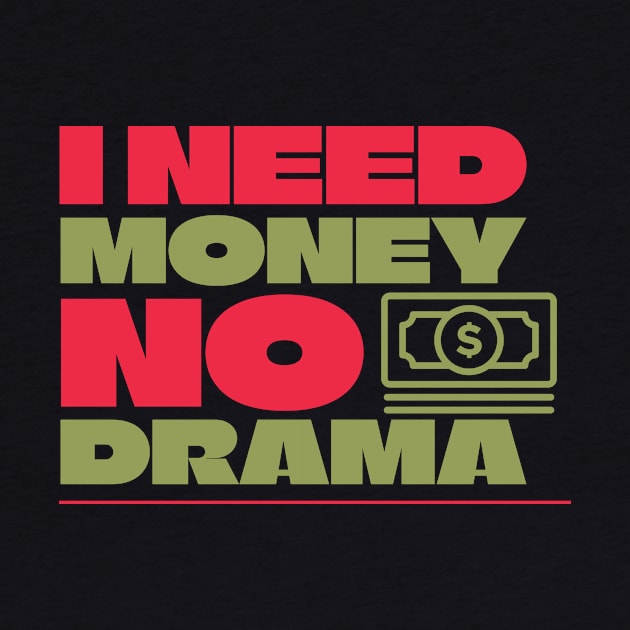 I Need Money No Drama by BERMA Art